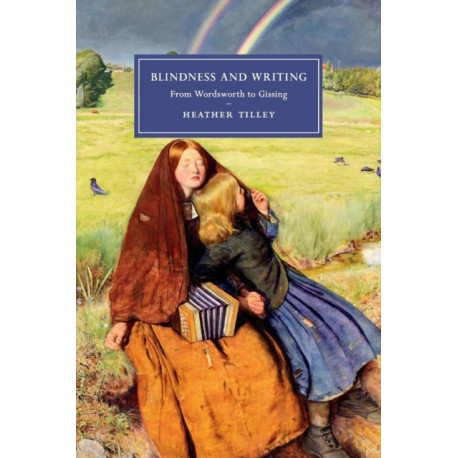 Blindness and Writing: From Wordsworth to Gissing