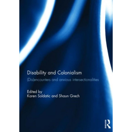 Disability and Colonialism: (Dis)encounters and Anxious Intersectionalities