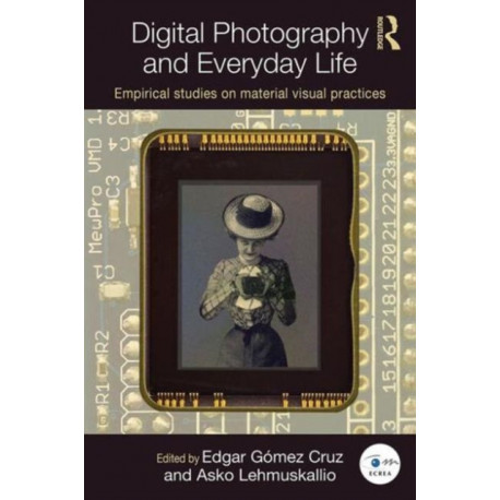 Digital Photography and Everyday Life: Empirical Studies on Material Visual Practices