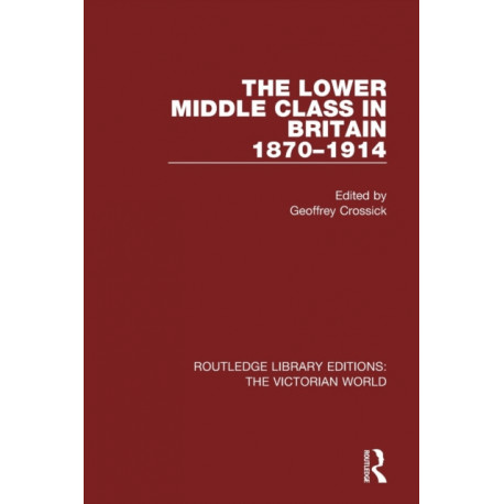 The Lower Middle Class in Britain 1870-1914