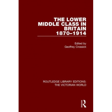 The Lower Middle Class in Britain 1870-1914