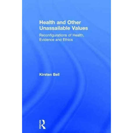 Health and Other Unassailable Values: Reconfigurations of Health, Evidence and Ethics
