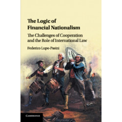 The Logic of Financial Nationalism: The Challenges of Cooperation and the Role of International Law