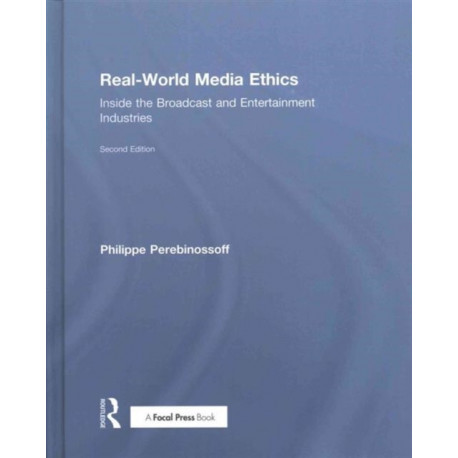 Real-World Media Ethics: Inside the Broadcast and Entertainment Industries