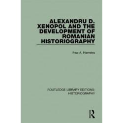 Alexandru D. Xenopol and the Development of Romanian Historiography