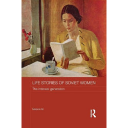 Life Stories of Soviet Women: The Interwar Generation