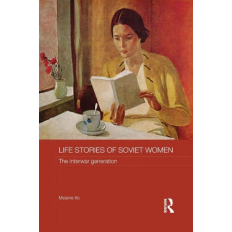 Life Stories of Soviet Women: The Interwar Generation