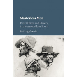 Masterless Men: Poor Whites and Slavery in the Antebellum South