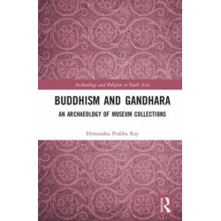 Buddhism and Gandhara: An Archaeology of Museum Collections