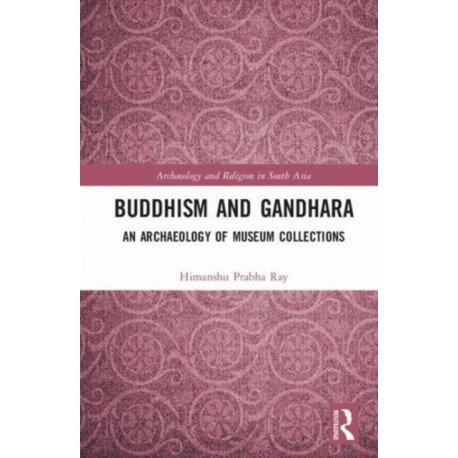 Buddhism and Gandhara: An Archaeology of Museum Collections