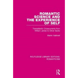 Romantic Science and the Experience of Self: Transatlantic Crosscurrents from William James to Oliver Sacks