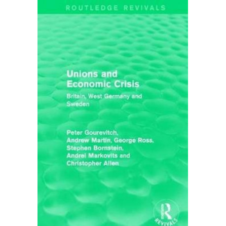 Unions and Economic Crisis: Britain, West Germany and Sweden
