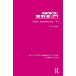 Radical Sensibility: Literature and Ideas in the 1790s