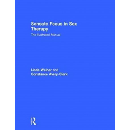 Sensate Focus in Sex Therapy: The Illustrated Manual