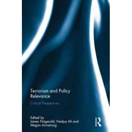 Terrorism and Policy Relevance: Critical Perspectives