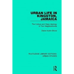 Urban Life in Kingston Jamaica: The Culture and Class Ideology of Two Neighborhoods