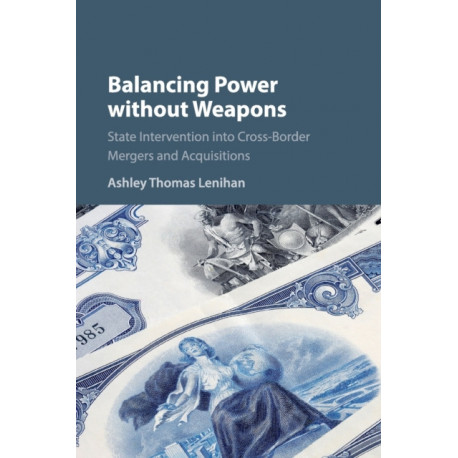Balancing Power without Weapons: State Intervention into Cross-Border Mergers and Acquisitions