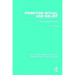 Primitive Ritual and Belief: An Anthropological Essay