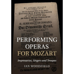 Performing Operas for Mozart: Impresarios, Singers and Troupes