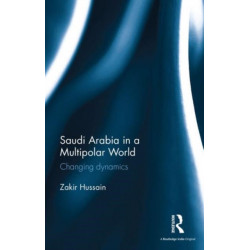Saudi Arabia in a Multipolar World: Changing dynamics