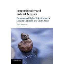 Proportionality and Judicial Activism: Fundamental Rights Adjudication in Canada, Germany and South Africa
