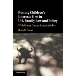 Putting Children's Interests First in US Family Law and Policy: With Power Comes Responsibility