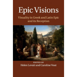 Epic Visions: Visuality in Greek and Latin Epic and its Reception