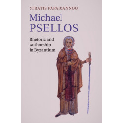 Michael Psellos: Rhetoric and Authorship in Byzantium