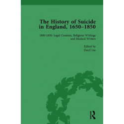 The History of Suicide in England, 1650–1850, Part II vol 7: Volume 7 1800-1850: Legal Contexts, Religious Writings and Medical Writers