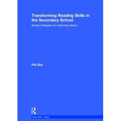Transforming Reading Skills in the Secondary School: Simple strategies for improving literacy
