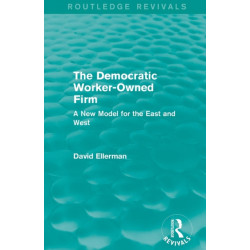 The Democratic Worker-Owned Firm (Routledge Revivals): A New Model for the East and West