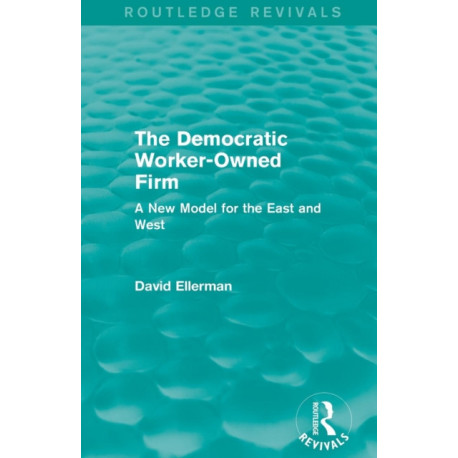 The Democratic Worker-Owned Firm (Routledge Revivals): A New Model for the East and West