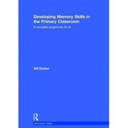 Developing Memory Skills in the Primary Classroom: A complete programme for all
