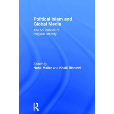 Political Islam and Global Media: The boundaries of religious identity