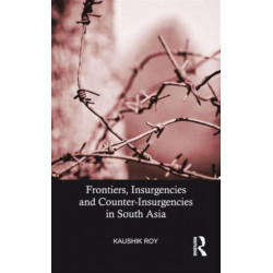 Frontiers, Insurgencies and Counter-Insurgencies in South Asia