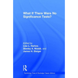 What If There Were No Significance Tests?: Classic Edition