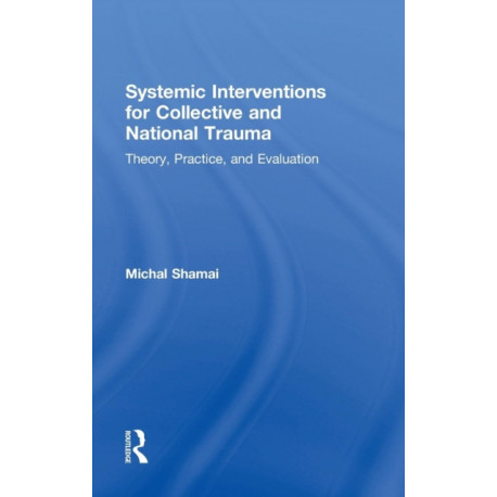 Systemic Interventions for Collective and National Trauma: Theory, Practice, and Evaluation