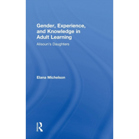 Gender, Experience, and Knowledge in Adult Learning: Alisoun’s Daughters