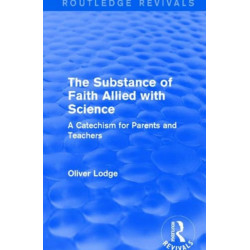 The Substance of Faith Allied with Science: A Catechism for Parents and Teachers