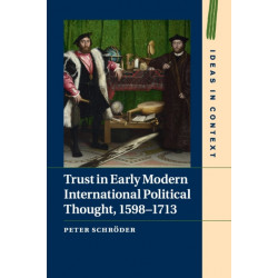 Trust in Early Modern International Political Thought, 1598–1713