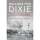 Dollars for Dixie: Business and the Transformation of Conservatism in the Twentieth Century