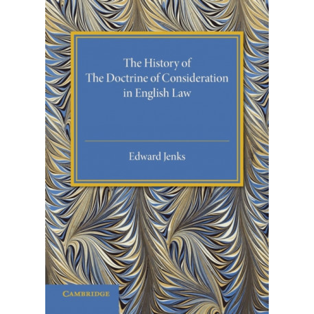 The History of the Doctrine of Consideration in English Law
