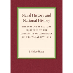 Naval History and National History: The Inaugural Lecture Delivered to the University of Cambridge on Trafalgar Day 1919