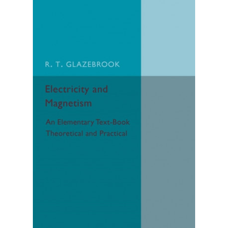 Electricity and Magnetism: An Elementary Text-Book Theoretical and Practical
