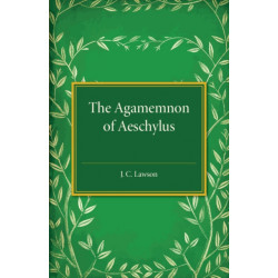The Agamemnon of Aeschylus: A Revised Text with Introduction, Verse Translation, and Critical Notes