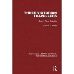 Three Victorian Travellers: Burton, Blunt, Doughty