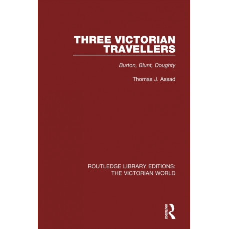 Three Victorian Travellers: Burton, Blunt, Doughty