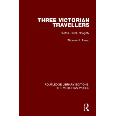 Three Victorian Travellers: Burton, Blunt, Doughty