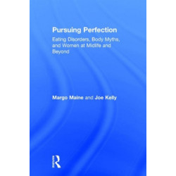 Pursuing Perfection: Eating Disorders, Body Myths, and Women at Midlife and Beyond