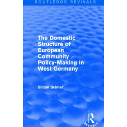 The Domestic Structure of European Community Policy-Making in West Germany (Routledge Revivals)